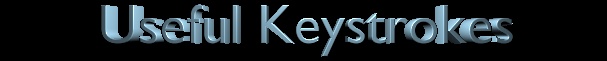 Useful keystrokes